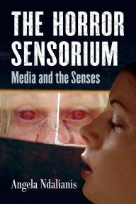 Title: The Horror Sensorium: Media and the Senses, Author: Angela Ndalianis