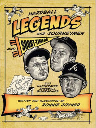 Title: Hardball Legends and Journeymen and Short-Timers: 333 Illustrated Baseball Biographies, Author: Ronnie Joyner
