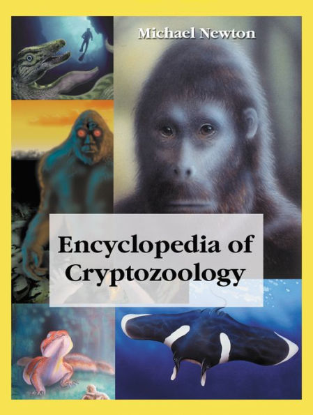 Encyclopedia of Cryptozoology: A Global Guide to Hidden Animals and Their Pursuers