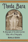 Theda Bara: A Biography of the Silent Screen Vamp, with a Filmography