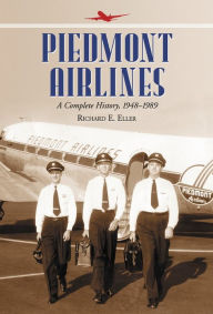 Title: Piedmont Airlines: A Complete History, 1948-1989, Author: Richard E. Eller