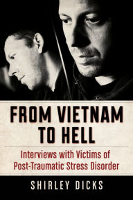 Title: From Vietnam to Hell: Interviews with Victims of Post-Traumatic Stress Disorder, Author: Shirley Dicks