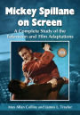 Mickey Spillane on Screen: A Complete Study of the Television and Film Adaptations