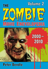 Title: The Zombie Movie Encyclopedia, Volume 2: 2000-2010, Author: Peter Dendle