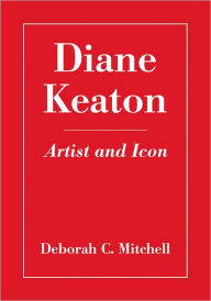 Title: Diane Keaton: Artist and Icon, Author: Deborah C. Mitchell