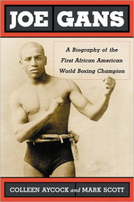 Title: Joe Gans: A Biography of the First African American World Boxing Champion, Author: Colleen Aycock