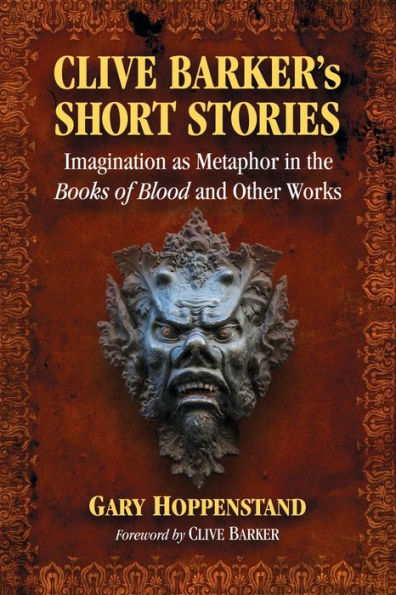 Clive Barker's Short Stories: Imagination as Metaphor in the Books of Blood and Other Works