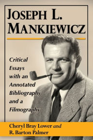 Title: Joseph L. Mankiewicz: Critical Essays with an Annotated Bibliography and a Filmography, Author: Cheryl Bray Lower