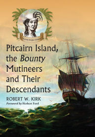 Title: Pitcairn Island, the Bounty Mutineers and Their Descendants: A History, Author: Robert W. Kirk