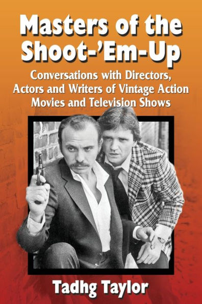 Masters of the Shoot-'Em-Up: Conversations with Directors, Actors and Writers Vintage Action Movies Television Shows