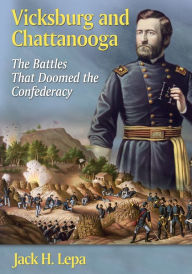 Title: Vicksburg and Chattanooga: The Battles That Doomed the Confederacy, Author: Jack H. Lepa
