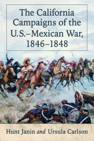 Title: The California Campaigns of the U.S.-Mexican War, 1846-1848, Author: Hunt Janin