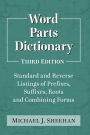 Word Parts Dictionary: Standard and Reverse Listings of Prefixes, Suffixes, Roots and Combining Forms, 3d ed.
