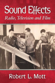 Title: Sound Effects: Radio, Television and Film, Author: Robert L. Mott