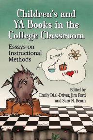 Title: Children's and YA Books in the College Classroom: Essays on Instructional Methods, Author: Emily Dial-Driver