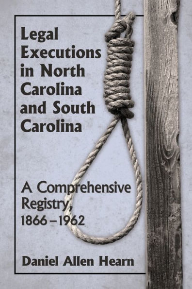 Legal Executions North Carolina and South Carolina: A Comprehensive Registry, 1866-1962