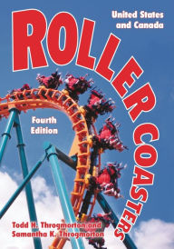 Title: Roller Coasters: United States and Canada, 4th ed., Author: Todd H. Throgmorton