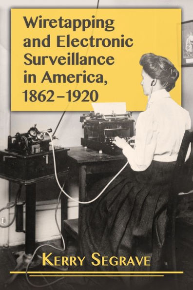 Wiretapping and Electronic Surveillance America, 1862-1920