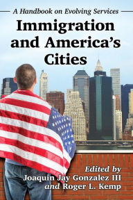 Title: Immigration and America's Cities: A Handbook on Evolving Services, Author: Joaquin Jay Gonzalez III