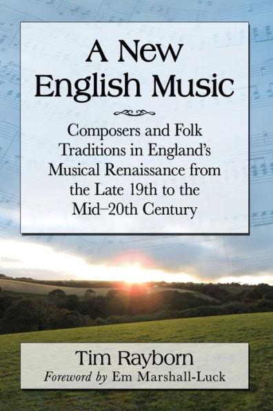 A New English Music: Composers and Folk Traditions England's Musical Renaissance from the Late 19th to Mid-20th Century