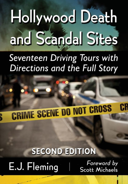 Hollywood Death and Scandal Sites: Seventeen Driving Tours with Directions the Full Story, 2d ed.