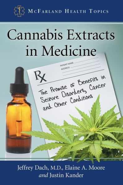 Cannabis Extracts Medicine: The Promise of Benefits Seizure Disorders, Cancer and Other Conditions