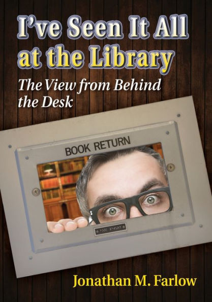 I've Seen It All at the Library: View from Behind Desk