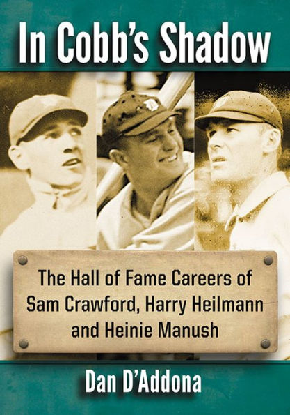 Cobb's Shadow: The Hall of Fame Careers Sam Crawford, Harry Heilmann and Heinie Manush