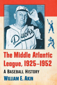 Title: The Middle Atlantic League, 1925-1952: A Baseball History, Author: William E. Akin