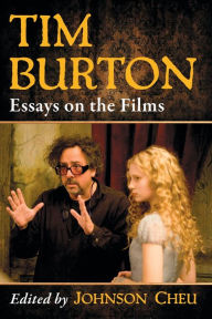 Title: Tim Burton: Essays on the Films, Author: Johnson Cheu