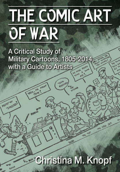 The Comic Art of War: a Critical Study Military Cartoons, 1805-2014, with Guide to Artists