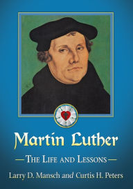 Title: Martin Luther: The Life and Lessons, Author: Larry D. Mansch