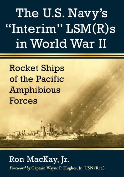 the U.S. Navy's "Interim" LSM(R)s World War II: Rocket Ships of Pacific Amphibious Forces