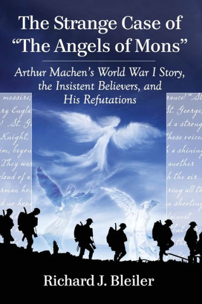 the Strange Case of "The Angels Mons": Arthur Machen's World War I Story, Insistent Believers, and His Refutations