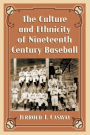 The Culture and Ethnicity of Nineteenth Century Baseball