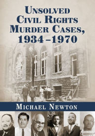 Title: Unsolved Civil Rights Murder Cases, 1934-1970, Author: Michael Newton