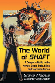 Title: The World of Shaft: A Complete Guide to the Novels, Comic Strip, Films and Television Series, Author: Steve Aldous