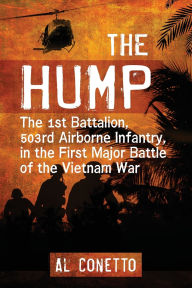 Title: The Hump: The 1st Battalion, 503rd Airborne Infantry, in the First Major Battle of the Vietnam War, Author: Al Conetto