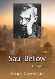 Title: Saul Bellow: A Literary Companion, Author: Mark Connelly