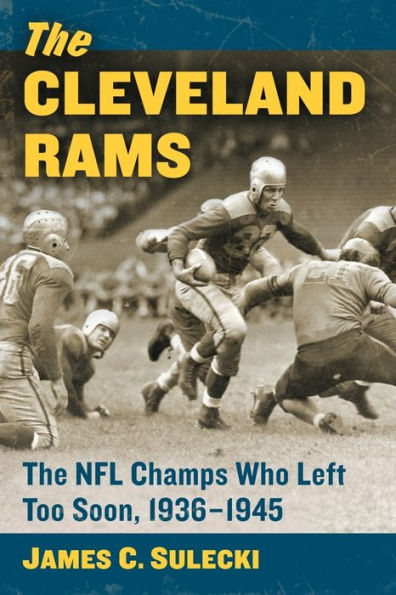 The Cleveland Rams: NFL Champs Who Left Too Soon, 1936-1945