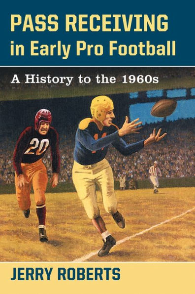 Pass Receiving in Early Pro Football: A History to the 1960s