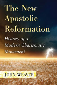 Title: The New Apostolic Reformation: History of a Modern Charismatic Movement, Author: John Weaver