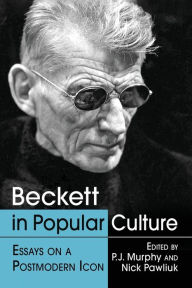 Title: Beckett in Popular Culture: Essays on a Postmodern Icon, Author: P.J. Murphy