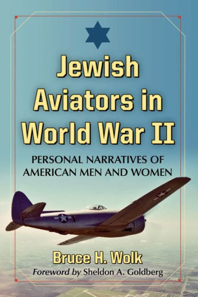 Jewish Aviators World War II: Personal Narratives of American Men and Women