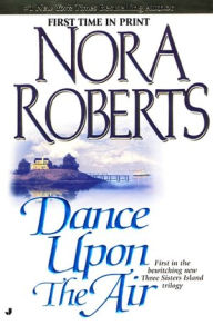 Title: Dance Upon the Air (Three Sisters Island Trilogy Series #1), Author: Nora Roberts