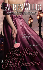 Title: The Secret History of the Pink Carnation (Pink Carnation Series #1), Author: Lauren Willig