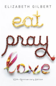 Title: Eat, Pray, Love: One Woman's Search for Everything Across Italy, India and Indonesia, Author: Elizabeth Gilbert