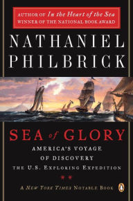 Title: Sea of Glory: America's Voyage of Discovery, the U.S. Exploring Expedition, 1838-1842, Author: Natha Philbrick