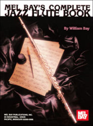 Title: Complete Jazz Flute Book, Author: William Bay