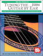 Tuning the Guitar by Ear: A Practical New Approach for the Uncompromising Musician